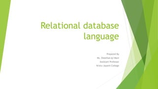 Relational database
language
Prepared By
Ms. Sheethal Aji Mani
Assistant Professor
Kristu Jayanti College
 