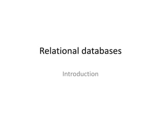 Relational databases
Introduction
 