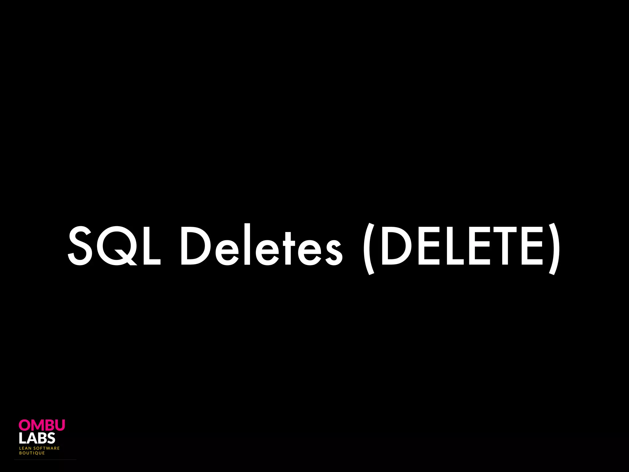 SQL Deletes (DELETE)
 