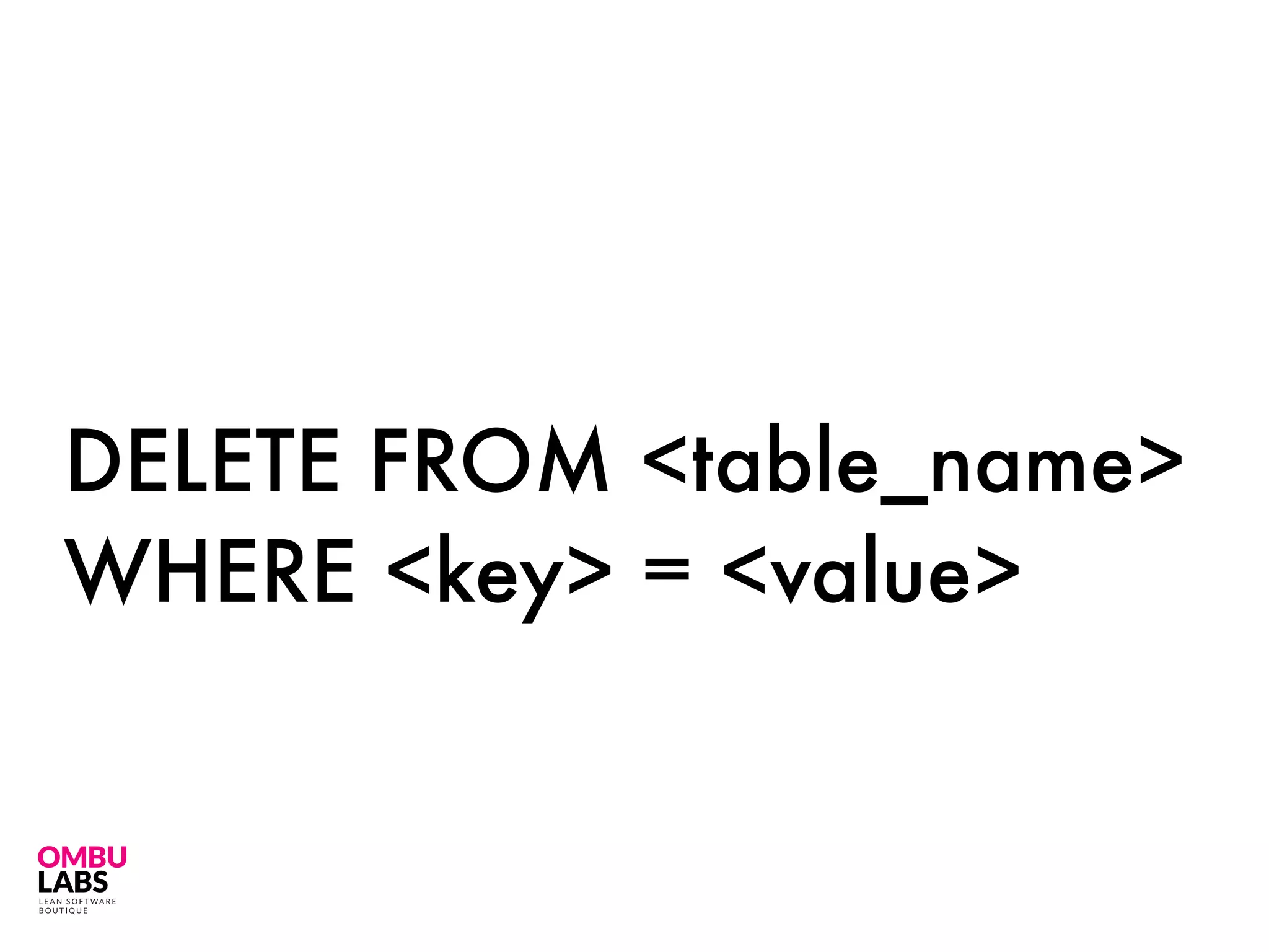 DELETE FROM <table_name>
WHERE <key> = <value>
 