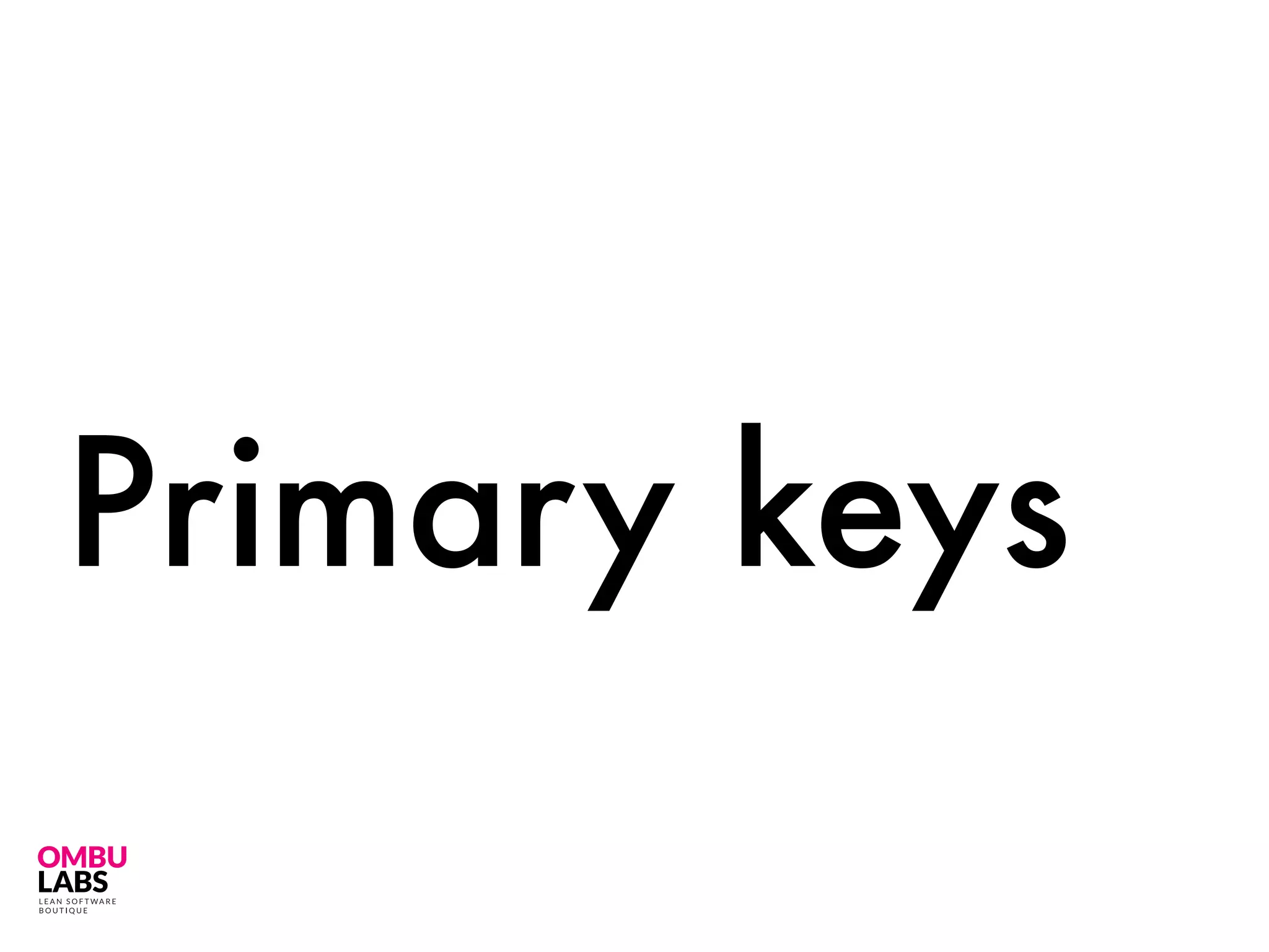 Primary keys
 