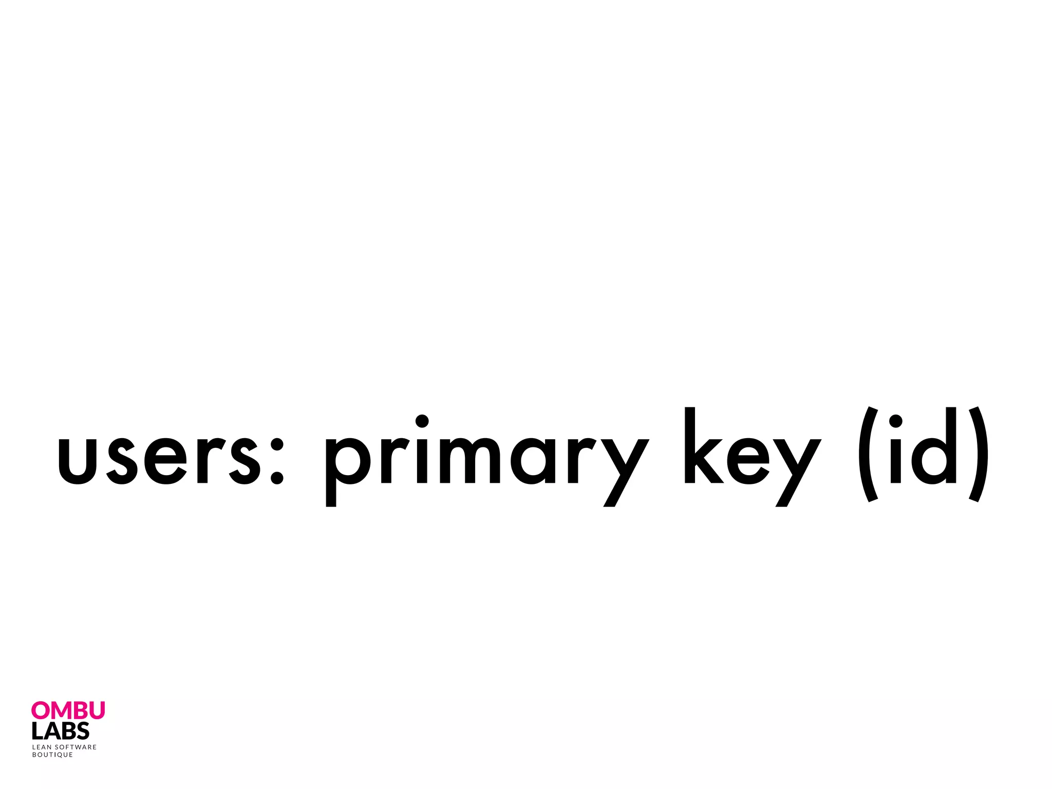 users: primary key (id)
 