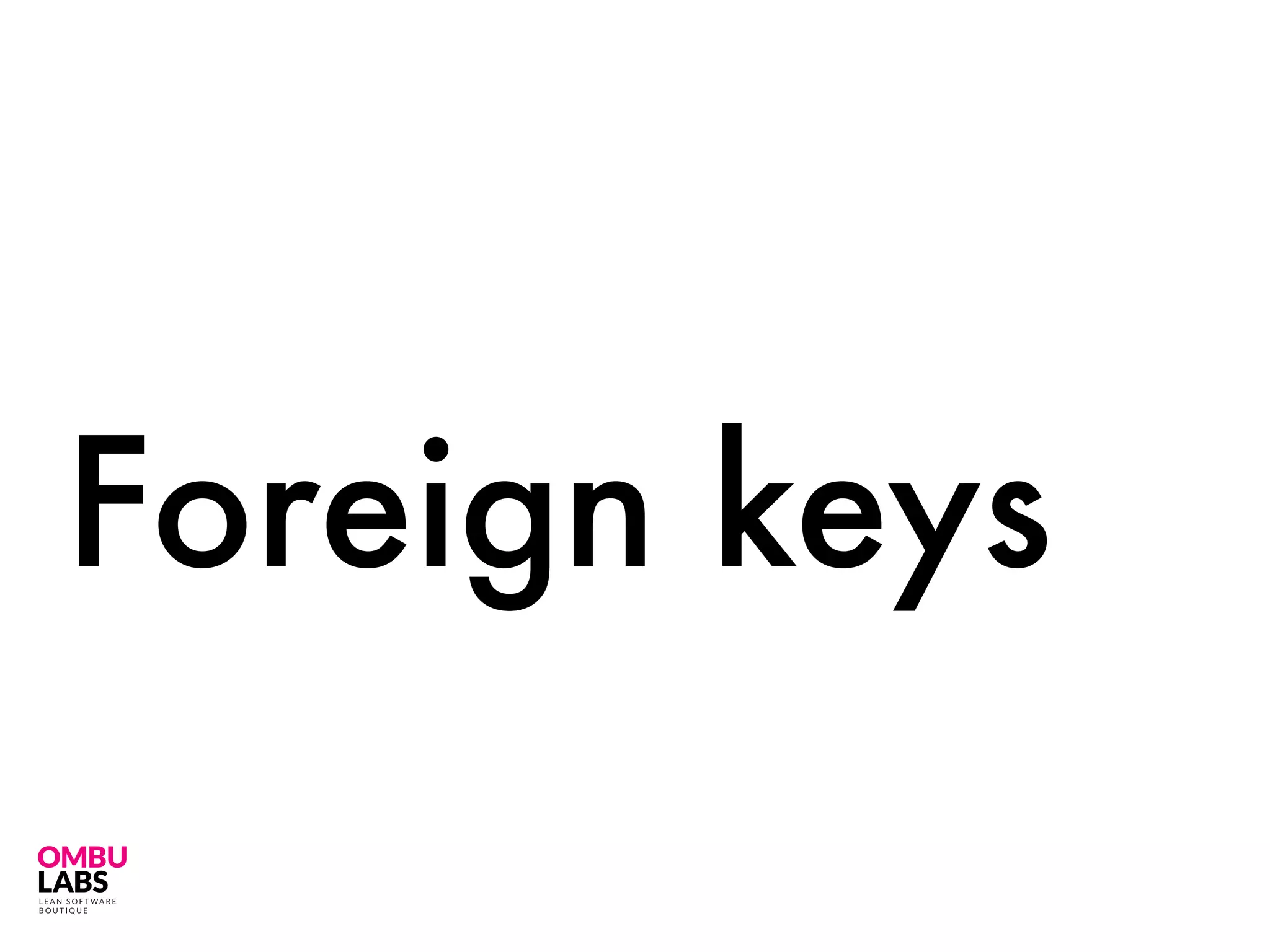 Foreign keys
 