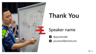 Thank You
Speaker name
@yourhandle
youremail@email.com
 
