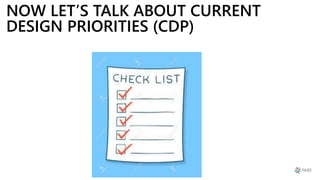 NOW LET’S TALK ABOUT CURRENT
DESIGN PRIORITIES (CDP)
 
