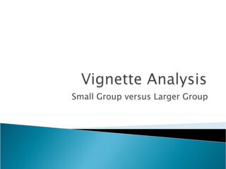 Small Group versus Larger Group