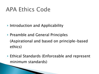 Introduction and Applicability Preamble and General Principles (Aspirational and based on principle-based ethics) Ethical Standards (Enforceable and represent minimum standards)