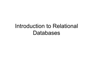 Introduction to Relational
Databases
 