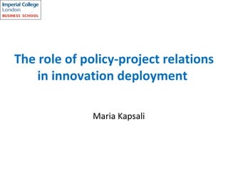 The role of policy-project relations in innovation deployment   Maria Kapsali  