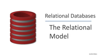 Jennifer Widom
Relational Databases
The Relational
Model
 