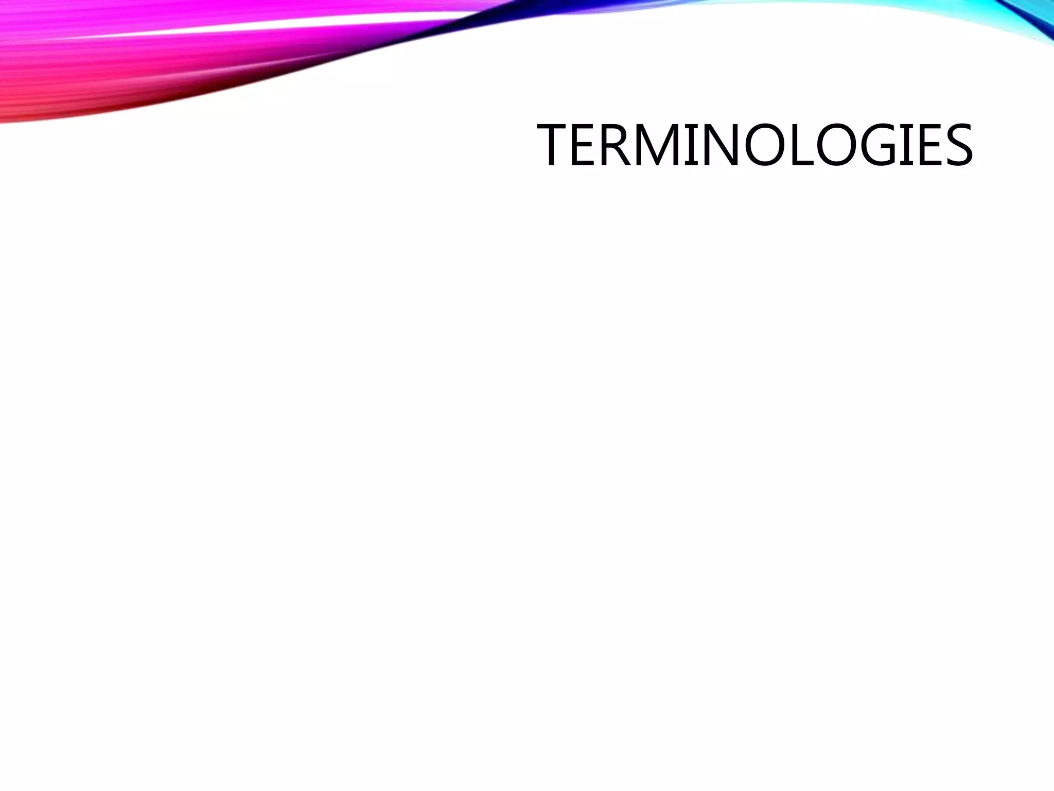 TERMINOLOGIES
 