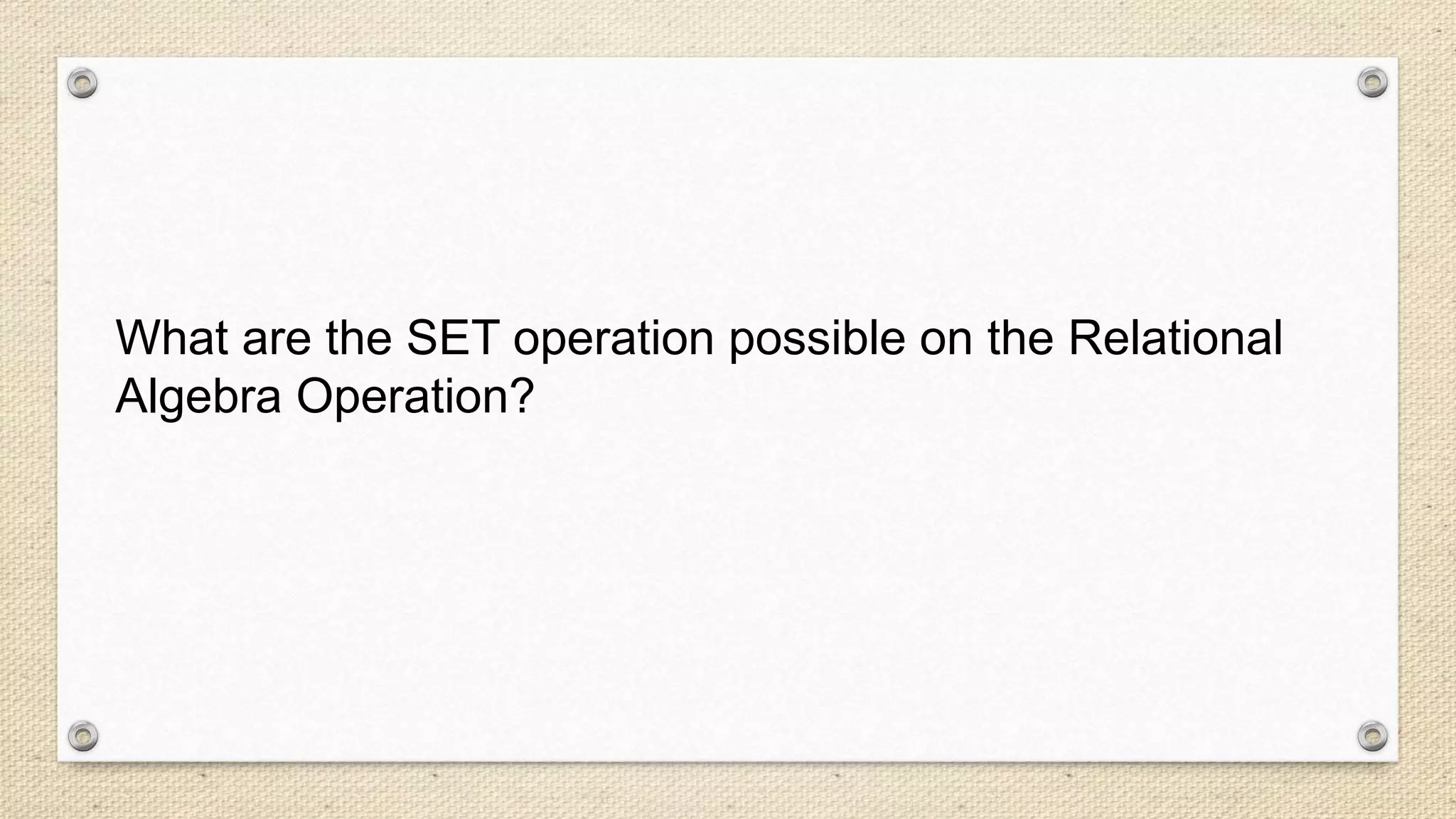 What are the SET operation possible on the Relational
Algebra Operation?
 