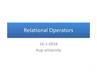 Relational Operators
16-1-2018
Hup university
1
 