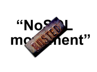 “NoSQL
movement”
 