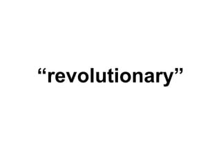“revolutionary”
 