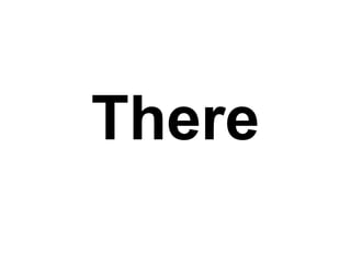 There
 