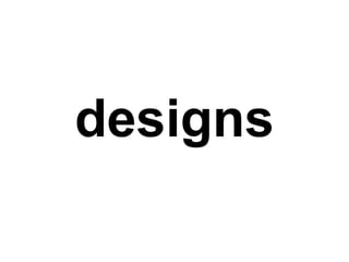 designs
 