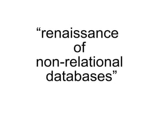 “renaissance
      of
non-relational
  databases”
 