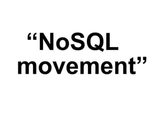 “NoSQL
movement”
 