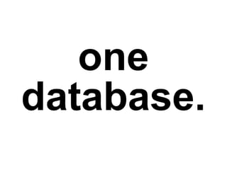 one
database.
 