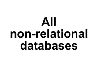 All
non-relational
 databases
 
