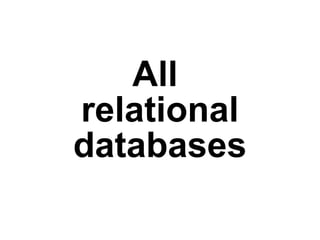 All
relational
databases
 