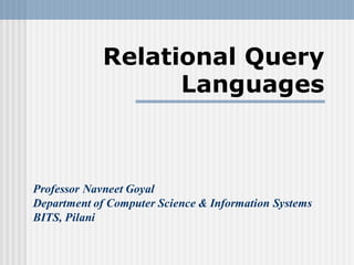 Relational Query
Languages
Professor Navneet Goyal
Department of Computer Science & Information Systems
BITS, Pilani
 