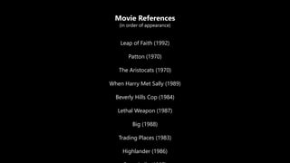 © 2015. All Rights Reserved. 42
Movie References
(in order of appearance)
Leap of Faith (1992)
Patton (1970)
The Aristocat...