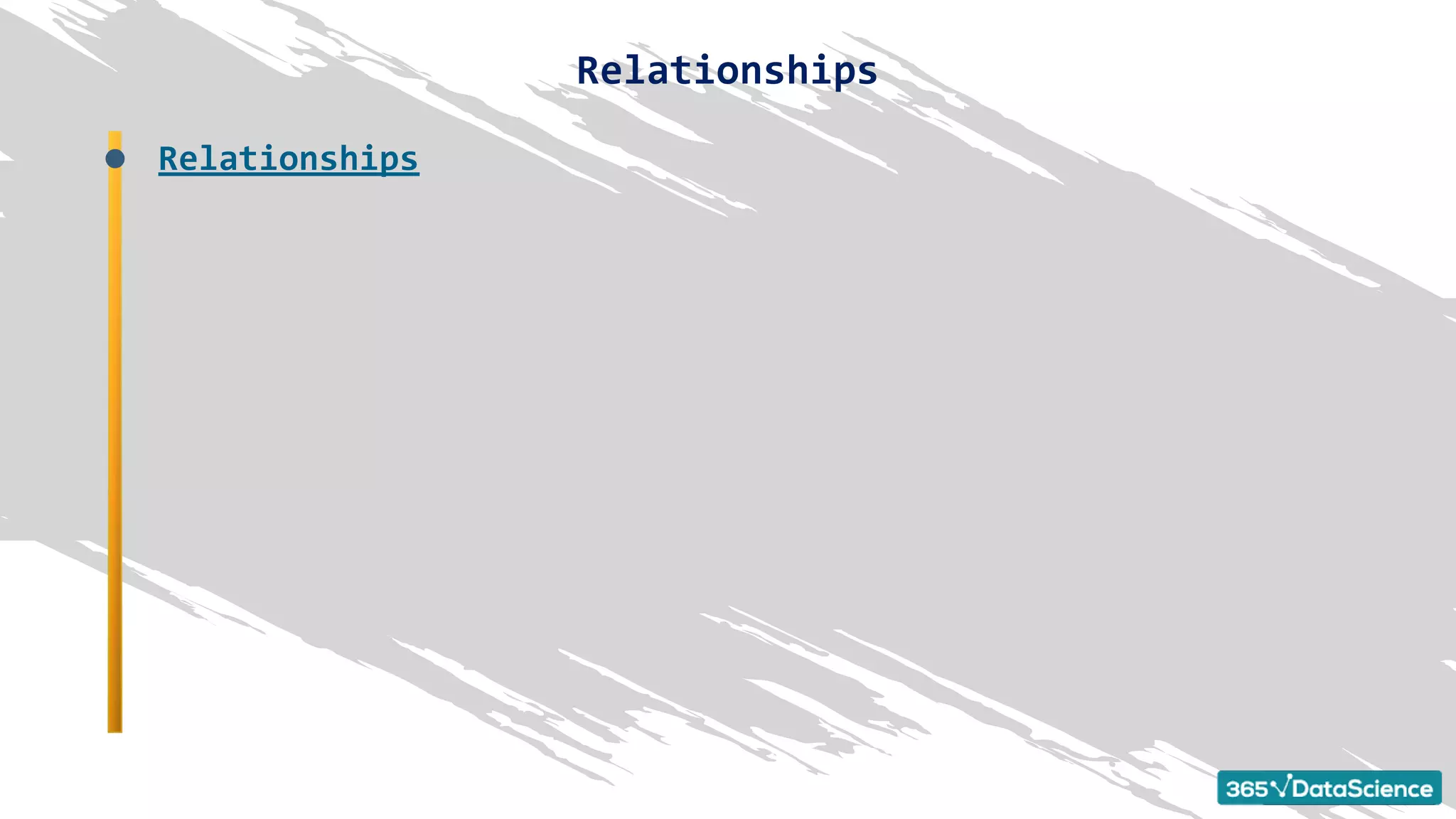 Relationships
Relationships
 