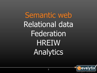 Semantic web
Relational data
  Federation
    HREIW
   Analytics

       2
 