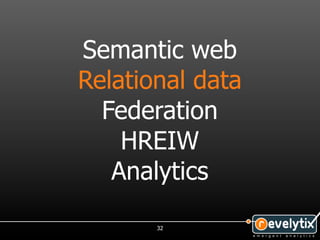Semantic web
Relational data
  Federation
    HREIW
   Analytics

       32
 