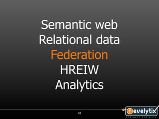 Semantic web
Relational data
  Federation
    HREIW
   Analytics

       43
 
