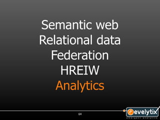 Semantic web
Relational data
  Federation
    HREIW
   Analytics

       64
 