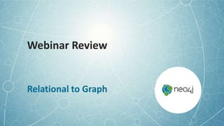 Webinar Review
Relational to Graph
 