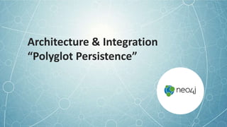 Architecture & Integration
“Polyglot Persistence”
 