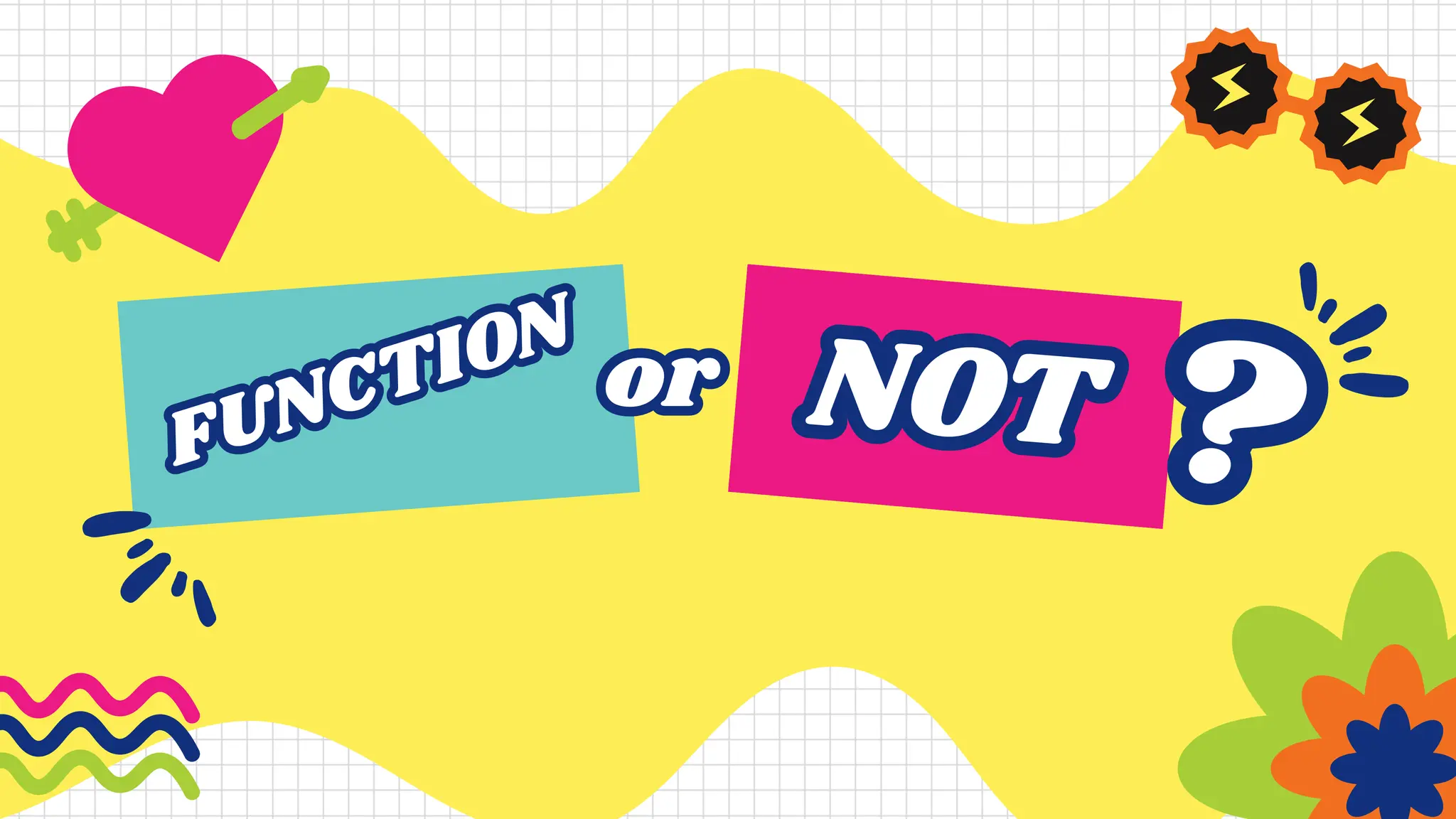 FUNCTION
FUNCTION
or
or NOT
NOT ?
?
 