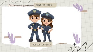 JUNE 23,2025
POLICE OFFICER
 