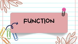 FUNCTION
 