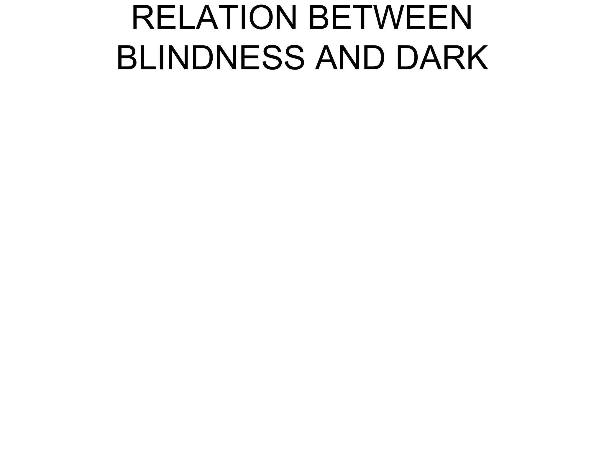RELATION BETWEEN BLINDNESS AND DARK 