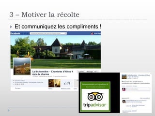 3 – Motiver la récolte
   Et communiquez les compliments !
 