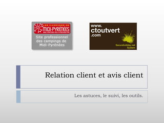 Relation client et avis client

        Les astuces, le suivi, les outils.
 