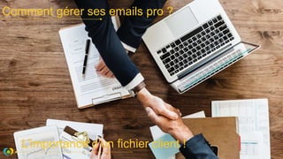 Comment gérer ses emails pro ?
L’importance d’un fichier client !
 