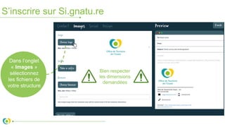 S’inscrire sur Si.gnatu.re
Dans l’onglet
« Images »
sélectionnez
les fichiers de
votre structure
Bien respecter
les dimensions
demandées
 