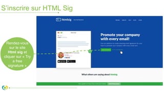S’inscrire sur HTML Sig
Rendez-vous
sur le site
Html sig et
cliquer sur « Try
a free
signature »
 