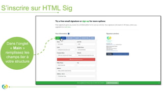 S’inscrire sur HTML Sig
Dans l’onglet
« Main »
remplissez les
champs lier à
votre structure
 