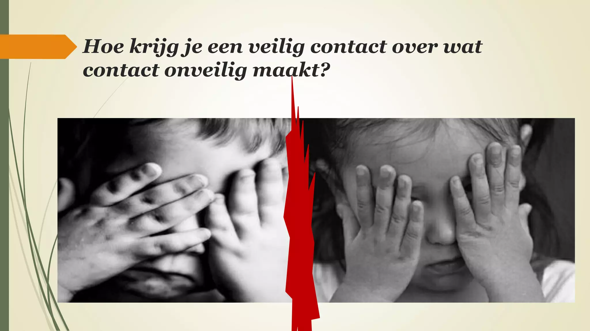 Hoe krijg je een veilig contact over wat
contact onveilig maakt?
 