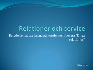 Relationer och service Betydelsen av att lyssna på kunden och bevara ”långa relationer” Sidan 253-270 