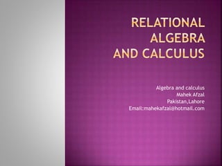 Algebra and calculus
Mahek Afzal
Pakistan,Lahore
Email:mahekafzal@hotmail.com
 