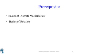 Prerequisite
• Basics of Discrete Mathematics
• Basics of Relation
Walchand Institute of Technology, Solapur 3
 