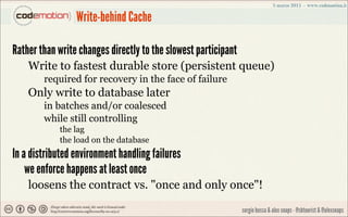 Write-behind Cache

Rather than write changes directly to the slowest participant
    Write to fastest durable store (pers...